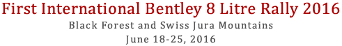 First International Bentley 8 Litre Rally. Privately organised by Bentley Enthusiasts for Bentley Enthusiasts. June 18-25, 2016